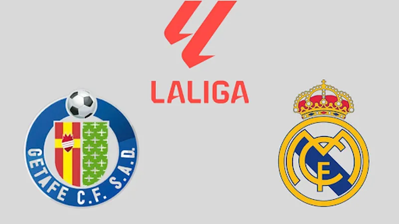 Tổng quan trước trận đối đầu giữa Getafe vs Real Madrid